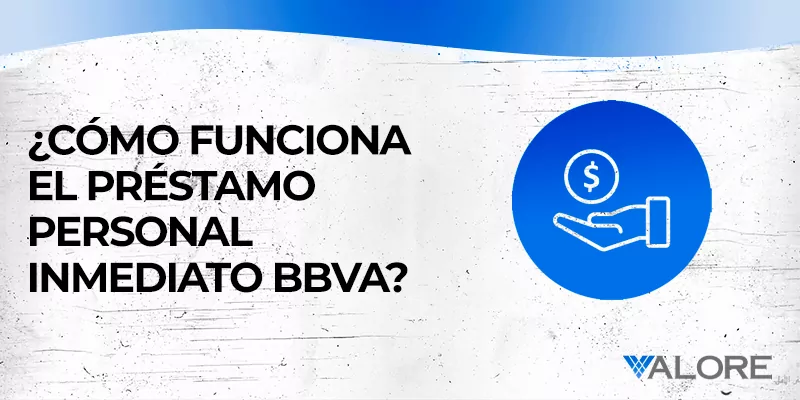 ¿Cómo funciona el Préstamo Personal Inmediato BBVA?