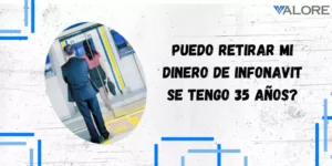 Puedo retirar mi dinero de infonavit se tengo 35 años? 